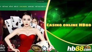 Hiểu đúng về sảnh game cá cược Casino online HB88