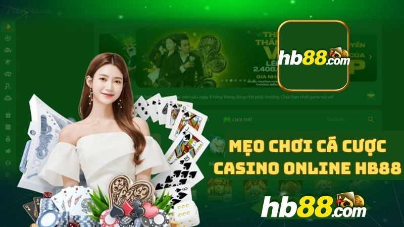 Nắm giữ các mẹo hey giúp ích cho bạn thắng cược Casino online tại nhà cái HB88