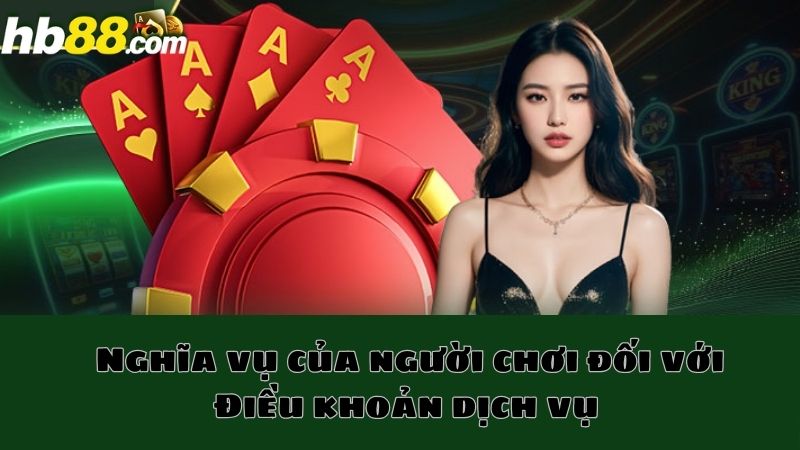 Nghĩa vụ và trách nhiệm của người chơi đối với điều khoản dịch vụ của HB88