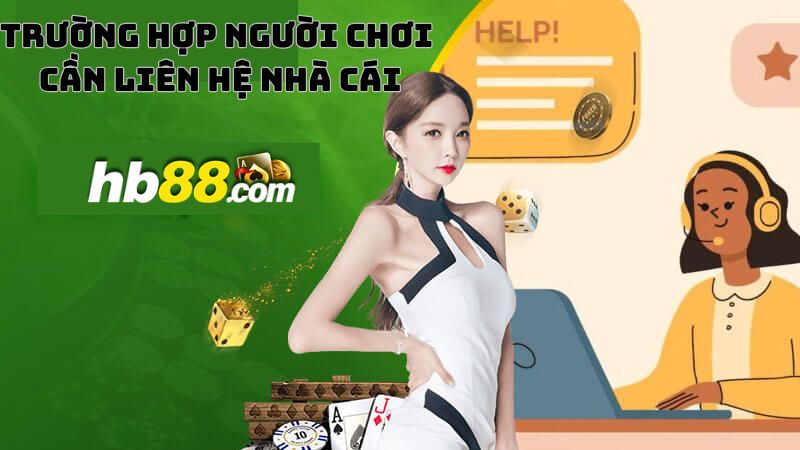 Trong trường hợp nào thì người chơi cần liên hệ nhà cái HB88 nhờ giúp đỡ